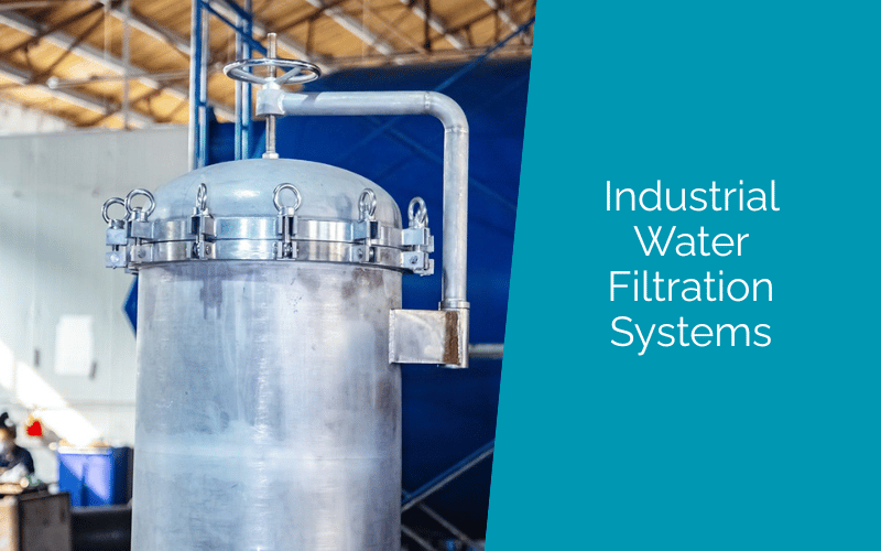 What Are Industrial Water Filtration Systems?