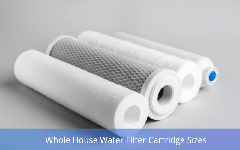 Whole House Water Filter Cartridge Sizes